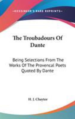 The Troubadours Of Dante: Being Selections From... 0548218226 Book Cover