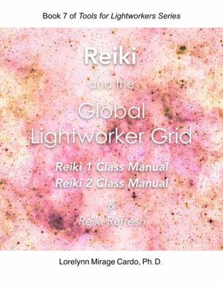 Paperback Reiki and the Global Lightworker Grid : Reiki 1 and Reiki 2 Class Manuals Book