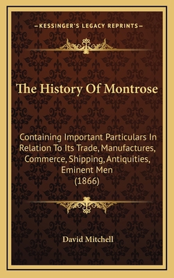 The History Of Montrose: Containing Important P... 1165182440 Book Cover