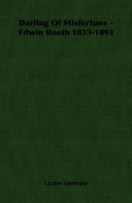 Darling of Misfortune - Edwin Booth 1833-1893 1406761737 Book Cover