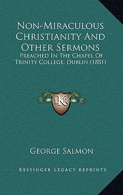 Non-Miraculous Christianity And Other Sermons: ... 1165631369 Book Cover