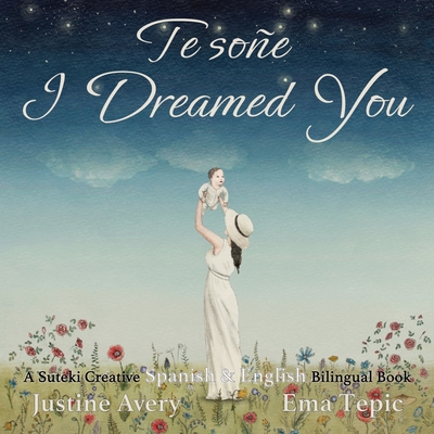 I Dreamed You / Te soñe: A Suteki Creative Span... [Spanish] 1638820864 Book Cover