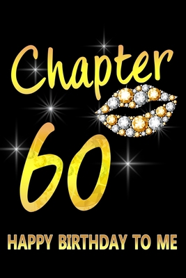 Chapter 60 Happy Birthday To Me: Awesome Funny Lined Journal notebook 60th Birthday Gift For 60 Years Old Women Wife Her sister girlfriend Mom,Diary novelty Gifts , Soft Cover, Matte Finish