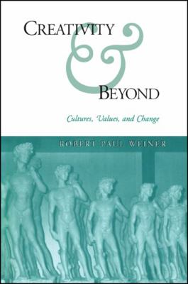 Creativity and Beyond: Cultures, Values, and Ch... 0791444775 Book Cover