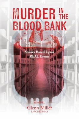 Murder in the Blood Bank: Stories Based Upon RE... B0G2TT3BTQ Book Cover