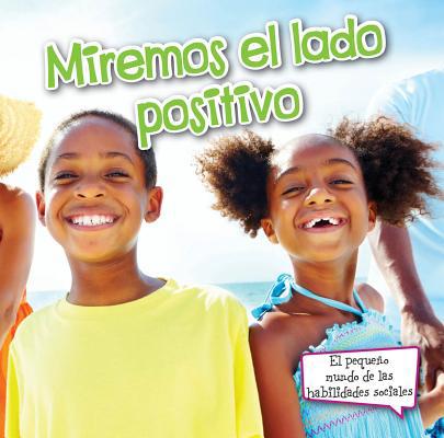 Miremos El Lado Positivo: Look on the Bright Side [Spanish] 163155106X Book Cover