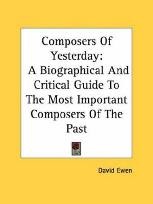 Composers of Yesterday: A Biographical and Crit... 0548389632 Book Cover