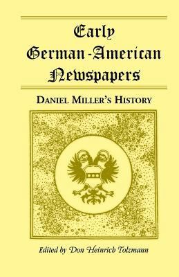 Early German-American Newspapers: Daniel Miller... 0788417827 Book Cover