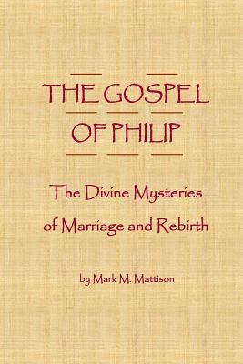 The Gospel of Philip: The Divine Mysteries of M... 1544135211 Book Cover