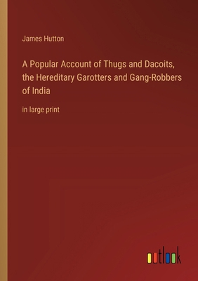 A Popular Account of Thugs and Dacoits, the Her... 336837222X Book Cover