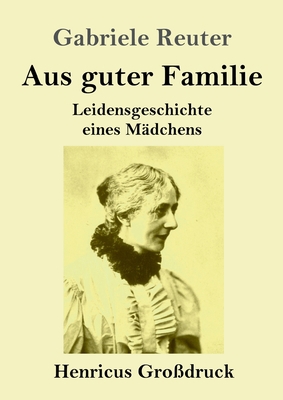 Aus guter Familie (Großdruck): Leidensgeschicht... [German] 3847832859 Book Cover