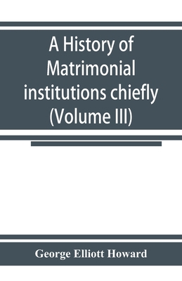 A history of matrimonial institutions chiefly i... 935392460X Book Cover