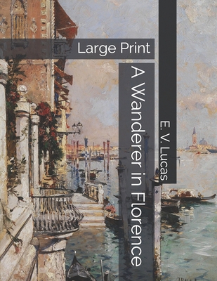 A Wanderer in Florence: Large Print B0857BR228 Book Cover