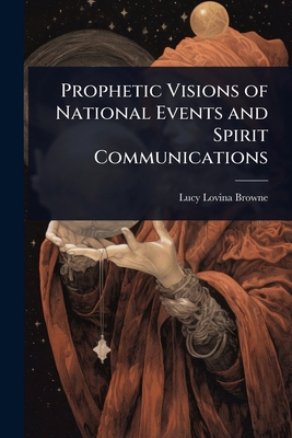 Prophetic Visions of National Events and Spirit... 1023609460 Book Cover