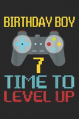 Paperback Birthday Boy 7 Time to Level Up : 7th Birthday Boy Video Game Gamer Boys Kids Gift Journal/Notebook Blank Lined Ruled 6x9 100 Pages Book