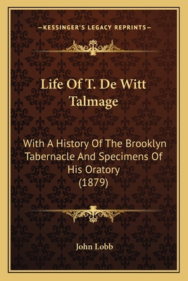 Life Of T. De Witt Talmage: With A History Of T... 1166740358 Book Cover