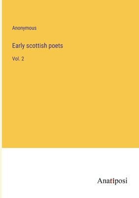 Early scottish poets: Vol. 2 3382119005 Book Cover
