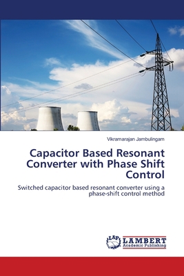 Capacitor Based Resonant Converter with Phase S... 3659265462 Book Cover