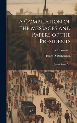 A Compilation of the Messages and Papers of the... 1020814993 Book Cover