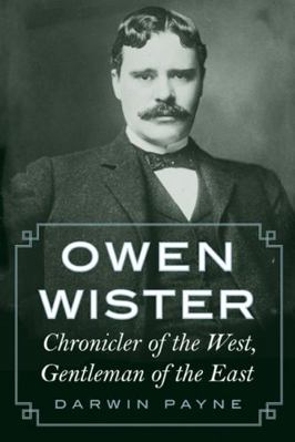 Owen Wister: Chronicler of the West, Gentleman ... 0803237693 Book Cover