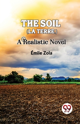 The Soil (La terre.) A Realistic Novel 9358711132 Book Cover