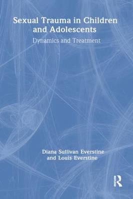 Sexual Trauma in Children and Adolescents: Dyna... 087630529X Book Cover