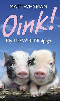 Oink: My Life with Mini-Pigs 144471144X Book Cover