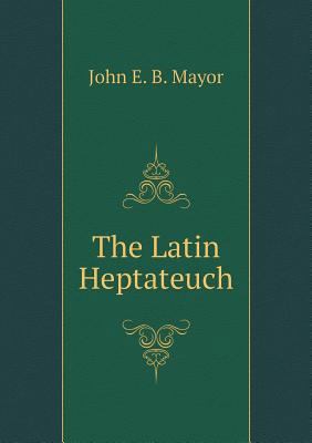 The Latin Heptateuch 5518833288 Book Cover