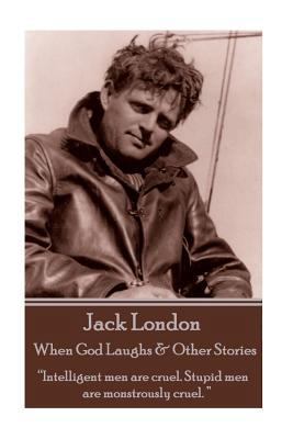 Jack London - When God Laughs & Other Stories: ... 178394286X Book Cover