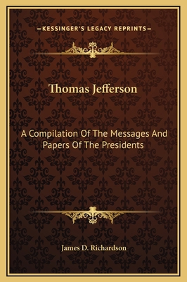 Thomas Jefferson: A Compilation Of The Messages... 1169278043 Book Cover