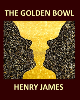 THE GOLDEN BOWL HENRY JAMES Large Print: Volume... [Large Print] B08995HMKS Book Cover