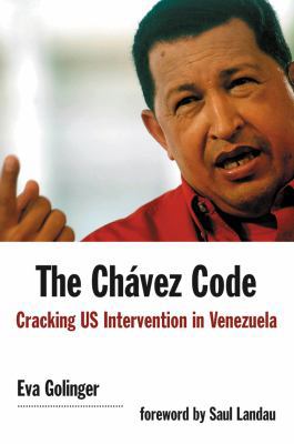 The Chavez Code: Cracking US Intervention in Ve... 0745326277 Book Cover