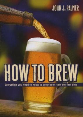 How to Brew: Everything You Need to Know to Bre... 0937381888 Book Cover