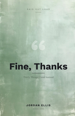 Fine, Thanks: Thirty Things I Said Instead B0HHY6HZX9 Book Cover
