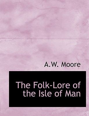 The Folk-Lore of the Isle of Man 0554810158 Book Cover