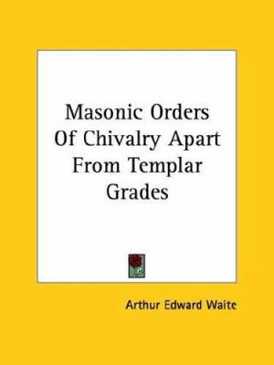 Masonic Orders Of Chivalry Apart From Templar G... 1425301606 Book Cover