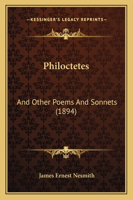 Philoctetes: And Other Poems And Sonnets (1894) 1164844385 Book Cover