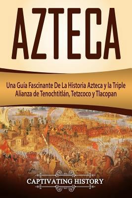 Azteca: Una Guía Fascinante De La Historia Azte... [Spanish] 1721173609 Book Cover