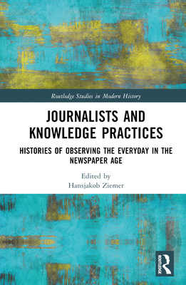 Journalists and Knowledge Practices: Histories ... 0367630435 Book Cover