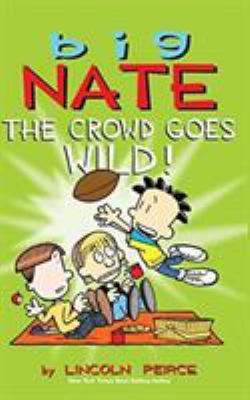 Big Nate: The Crowd Goes Wild! 1449474004 Book Cover