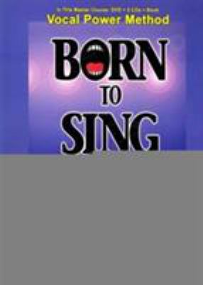 Born to Sing: The Vocal Power Method (The Next ... 0972719490 Book Cover
