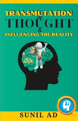 Transmutation Of Thoughts & Influencing the Rea... B0C6W1CKZN Book Cover