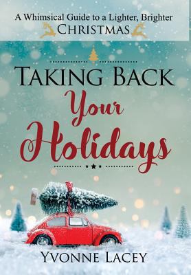 Taking Back Your Holidays: A Whimsical Guide to... 0999464310 Book Cover