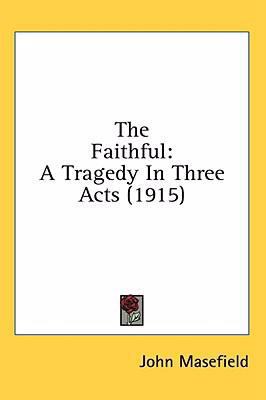 The Faithful: A Tragedy In Three Acts (1915) 1436605008 Book Cover