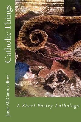 Catholic Things: A Short Poetry Anthology 0940807084 Book Cover