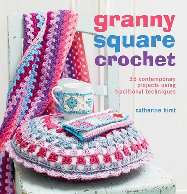 Granny Square Crochet: 35 Contemporary Projects... 1908862041 Book Cover