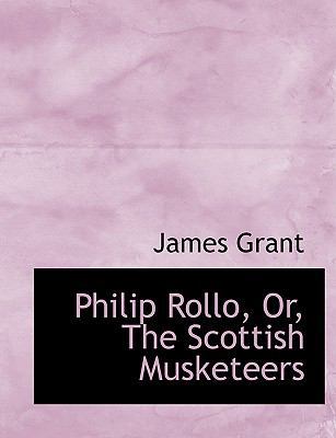 Philip Rollo, Or, the Scottish Musketeers [Large Print] 0554568063 Book Cover