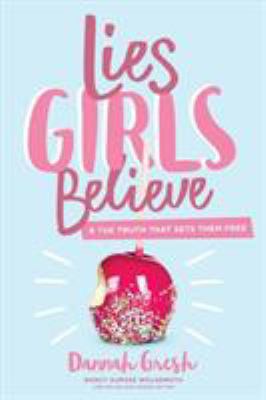 Lies Girls Believe: And the Truth That Sets The... 0802414478 Book Cover