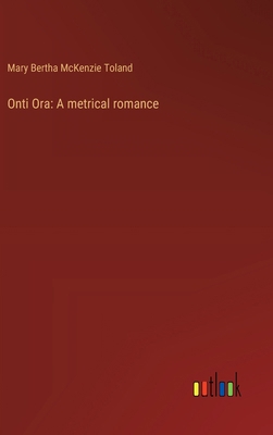 Onti Ora: A metrical romance 3368636472 Book Cover