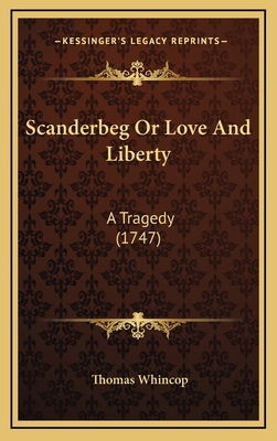 Scanderbeg Or Love And Liberty: A Tragedy (1747) 1165861011 Book Cover